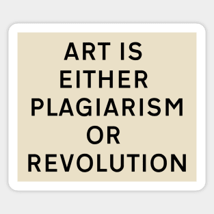 Art is either plagiarism or revolution Sticker